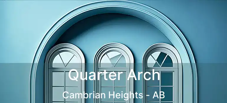  Quarter Arch Cambrian Heights - AB
