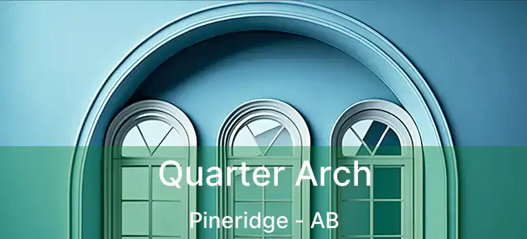  Quarter Arch Pineridge - AB