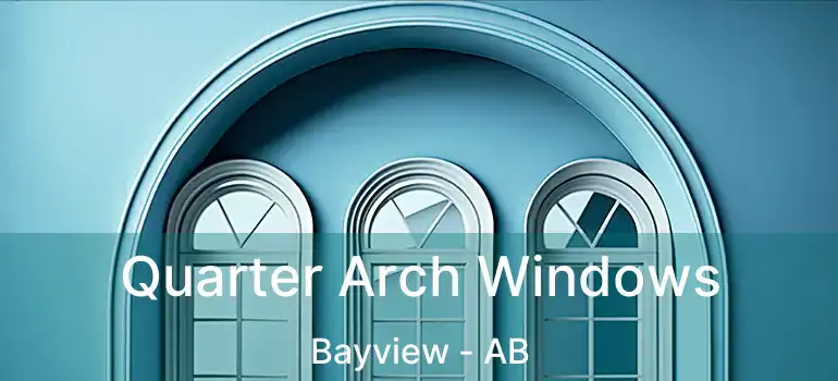  Quarter Arch Windows Bayview - AB