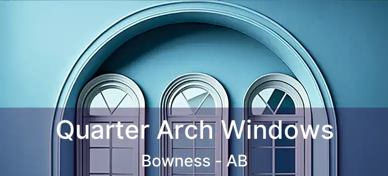  Quarter Arch Windows Bowness - AB