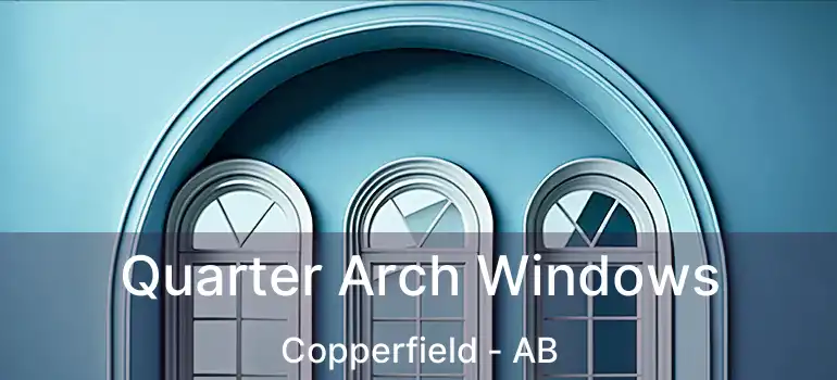  Quarter Arch Windows Copperfield - AB