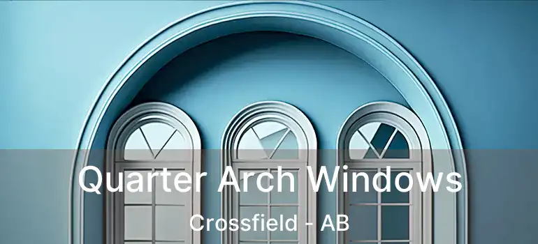  Quarter Arch Windows Crossfield - AB