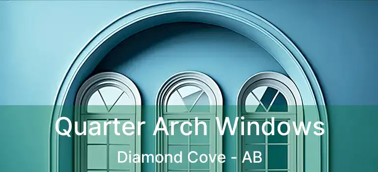  Quarter Arch Windows Diamond Cove - AB