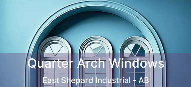  Quarter Arch Windows East Shepard Industrial - AB