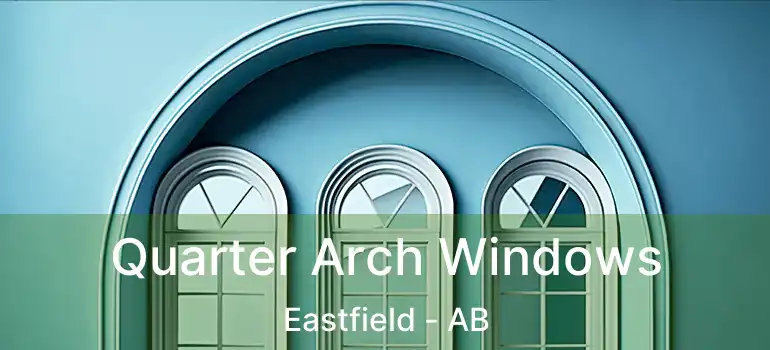  Quarter Arch Windows Eastfield - AB