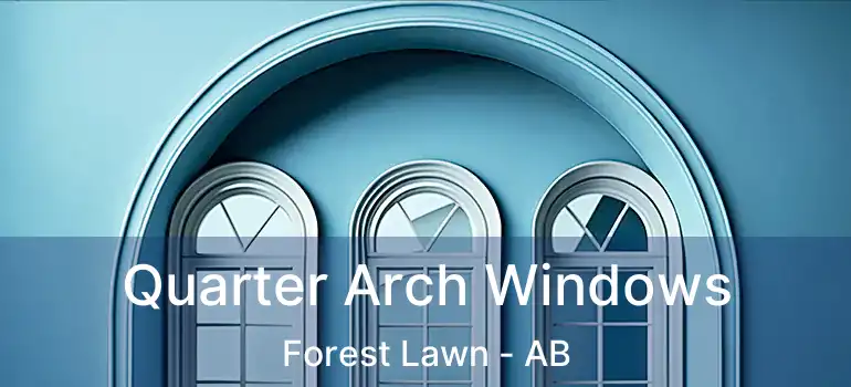  Quarter Arch Windows Forest Lawn - AB