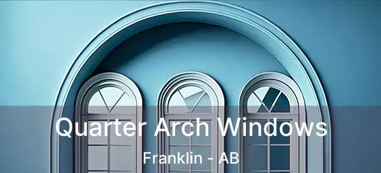  Quarter Arch Windows Franklin - AB