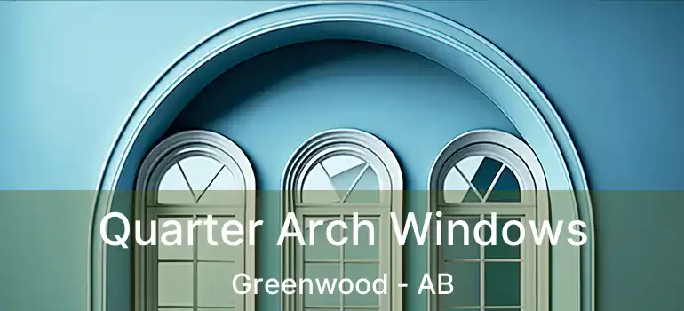  Quarter Arch Windows Greenwood - AB