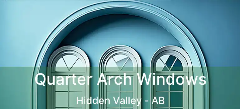  Quarter Arch Windows Hidden Valley - AB