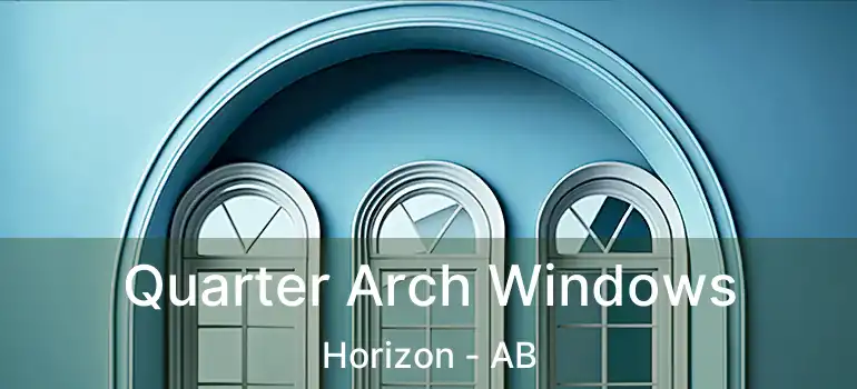  Quarter Arch Windows Horizon - AB