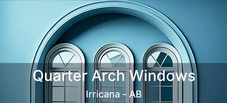  Quarter Arch Windows Irricana - AB