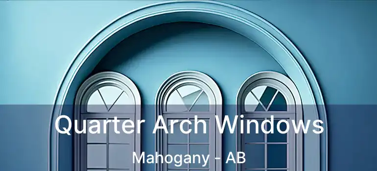  Quarter Arch Windows Mahogany - AB