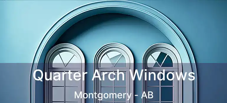  Quarter Arch Windows Montgomery - AB