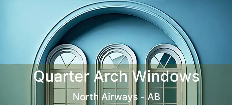  Quarter Arch Windows North Airways - AB
