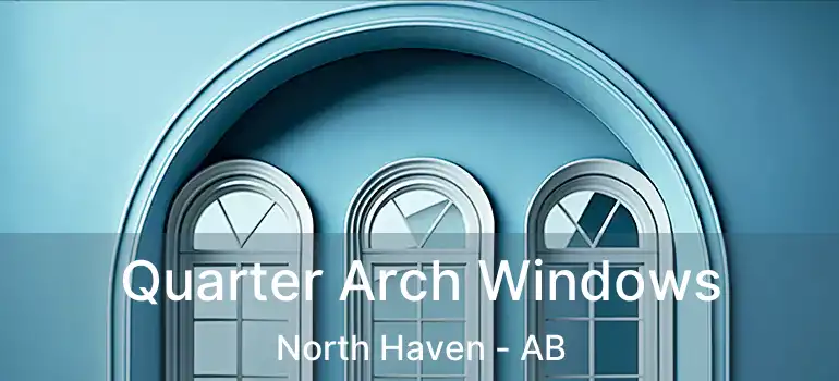  Quarter Arch Windows North Haven - AB