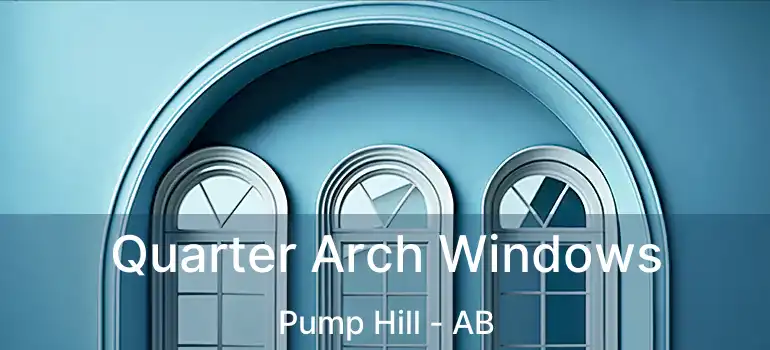  Quarter Arch Windows Pump Hill - AB