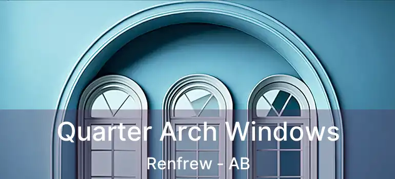  Quarter Arch Windows Renfrew - AB