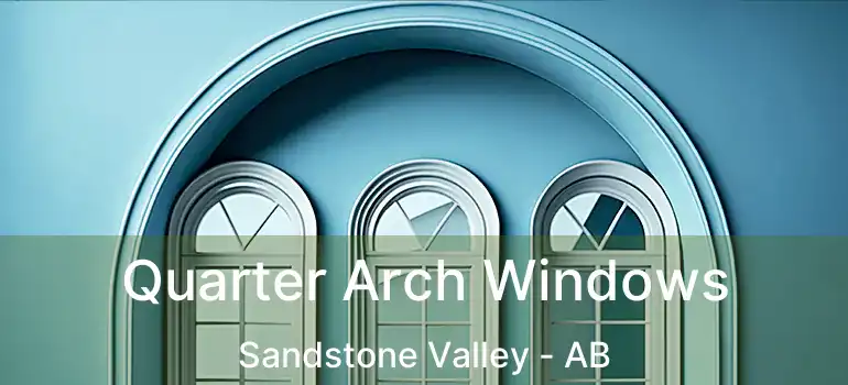  Quarter Arch Windows Sandstone Valley - AB