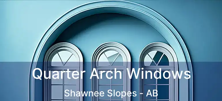  Quarter Arch Windows Shawnee Slopes - AB