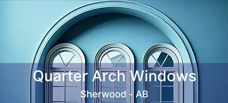  Quarter Arch Windows Sherwood - AB