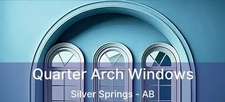  Quarter Arch Windows Silver Springs - AB