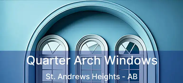  Quarter Arch Windows St. Andrews Heights - AB