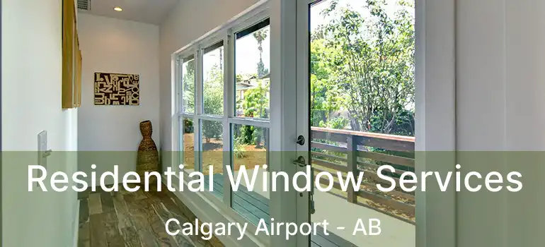  Residential Window Services Calgary Airport - AB