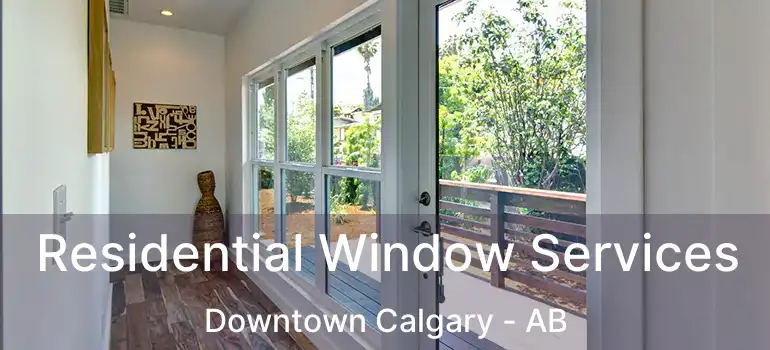  Residential Window Services Downtown Calgary - AB