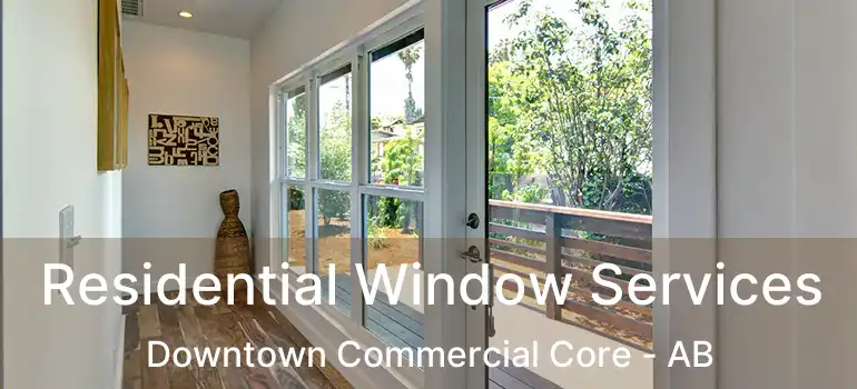  Residential Window Services Downtown Commercial Core - AB