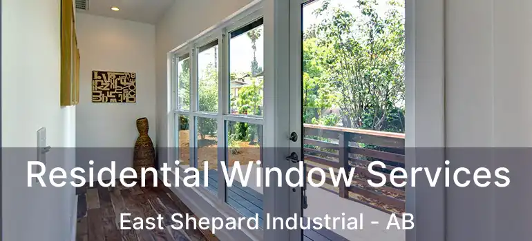  Residential Window Services East Shepard Industrial - AB