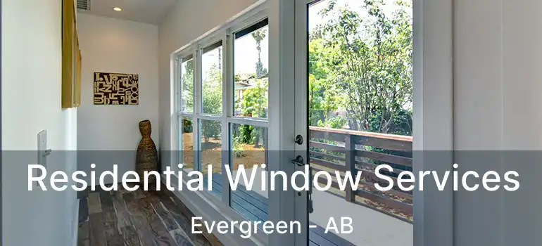  Residential Window Services Evergreen - AB