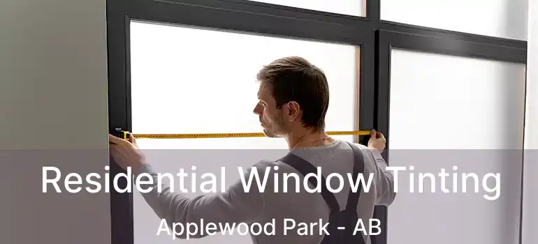  Residential Window Tinting Applewood Park - AB