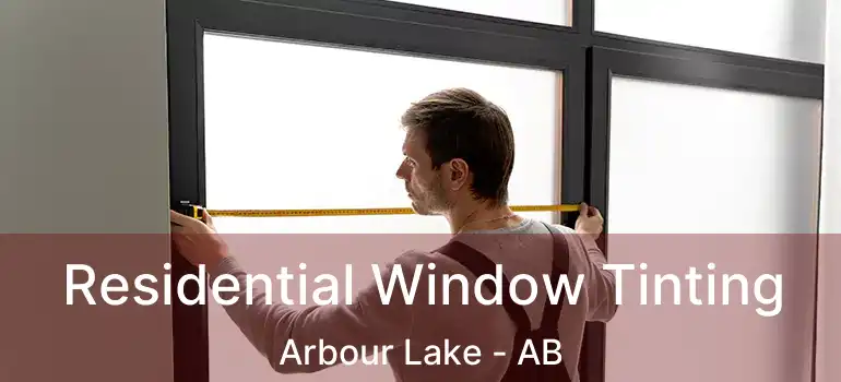  Residential Window Tinting Arbour Lake - AB