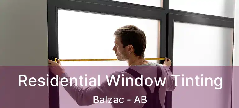  Residential Window Tinting Balzac - AB