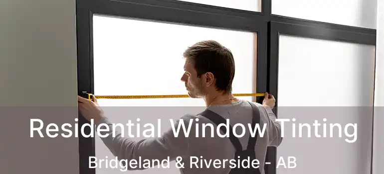  Residential Window Tinting Bridgeland & Riverside - AB