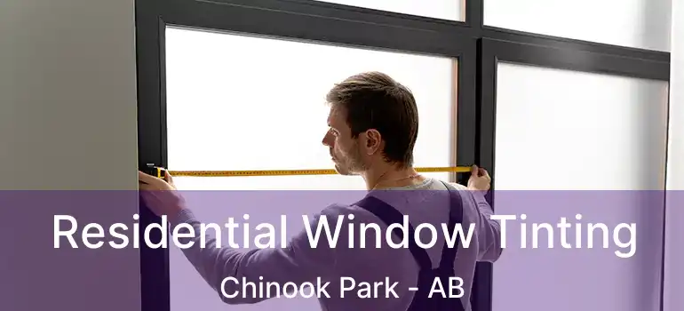  Residential Window Tinting Chinook Park - AB
