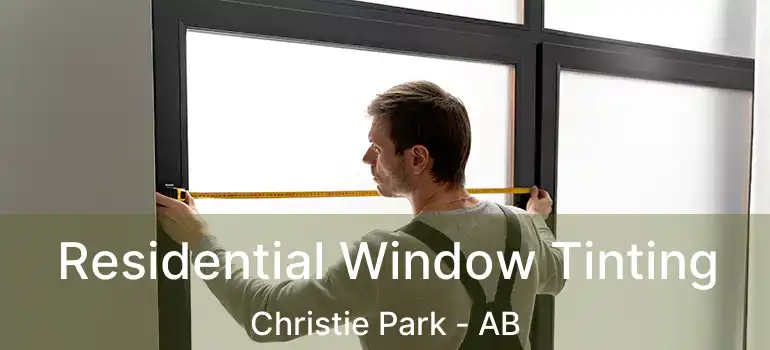  Residential Window Tinting Christie Park - AB