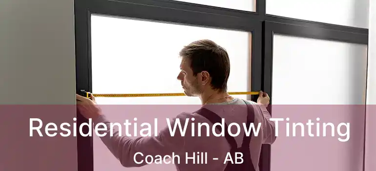  Residential Window Tinting Coach Hill - AB