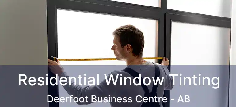  Residential Window Tinting Deerfoot Business Centre - AB