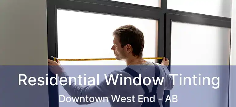  Residential Window Tinting Downtown West End - AB