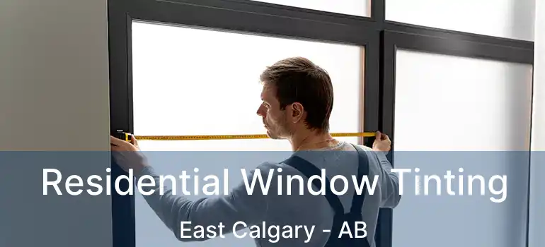  Residential Window Tinting East Calgary - AB