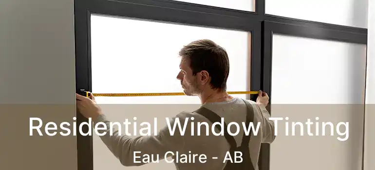  Residential Window Tinting Eau Claire - AB