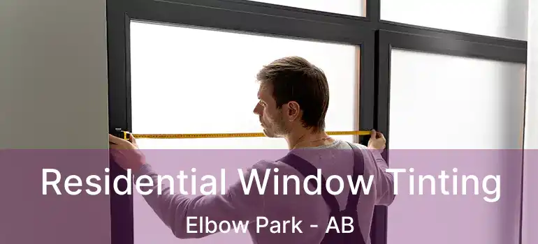  Residential Window Tinting Elbow Park - AB