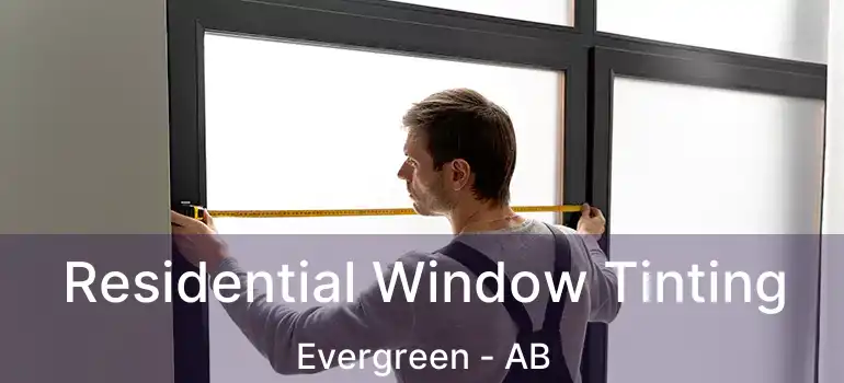  Residential Window Tinting Evergreen - AB