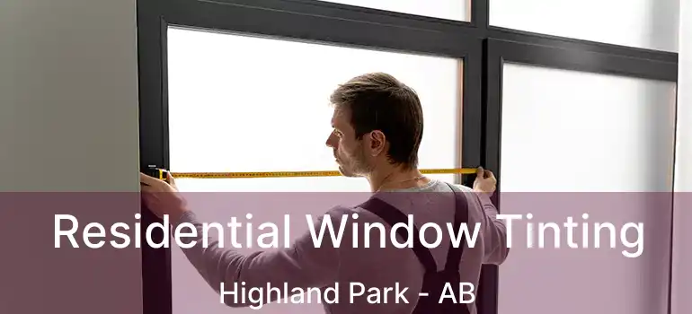  Residential Window Tinting Highland Park - AB