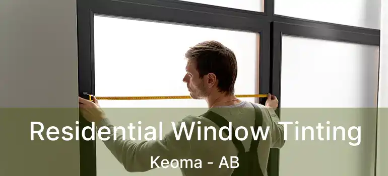  Residential Window Tinting Keoma - AB