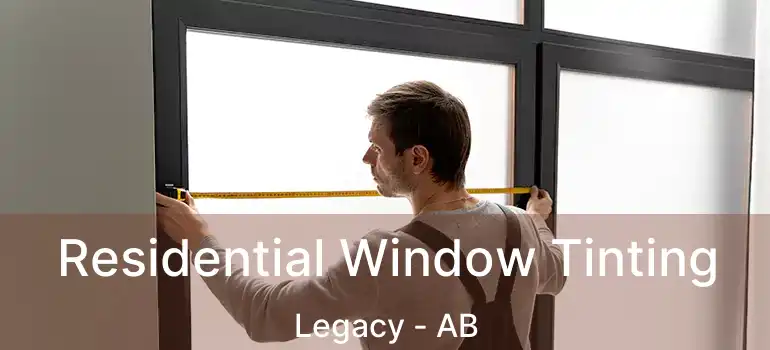 Residential Window Tinting Legacy - AB