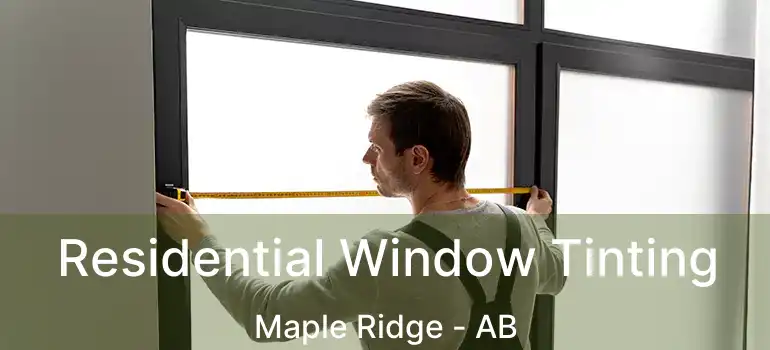  Residential Window Tinting Maple Ridge - AB