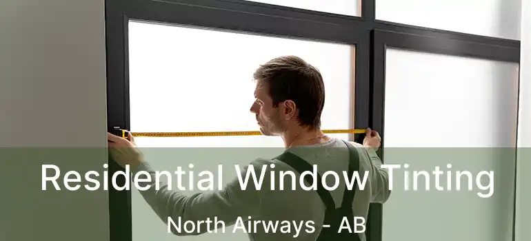  Residential Window Tinting North Airways - AB