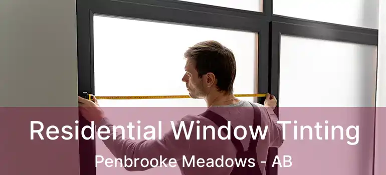  Residential Window Tinting Penbrooke Meadows - AB
